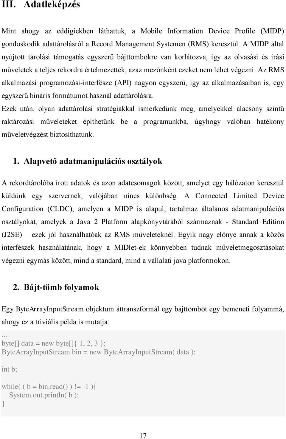 Az RMS alkalmazási programozási-interfésze (API) nagyon egyszerű, így az alkalmazásaiban is, egy egyszerű bináris formátumot használ adattárolásra.