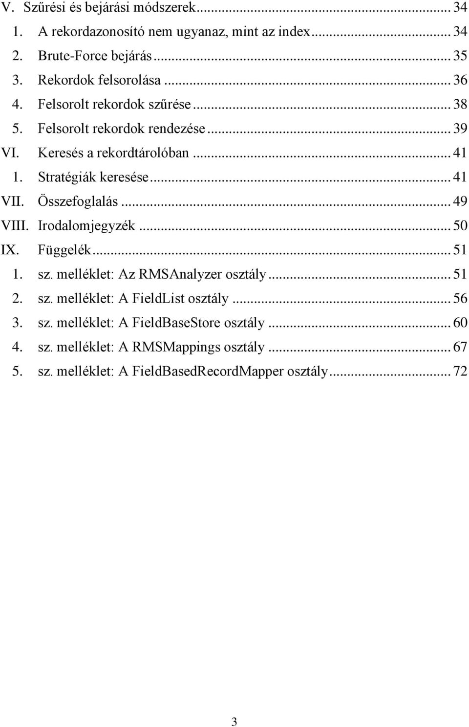 Összefoglalás.. 49 VIII. Irodalomjegyzék 50 IX. Függelék. 51 1. sz. melléklet: Az RMSAnalyzer osztály 51 2. sz. melléklet: A FieldList osztály.