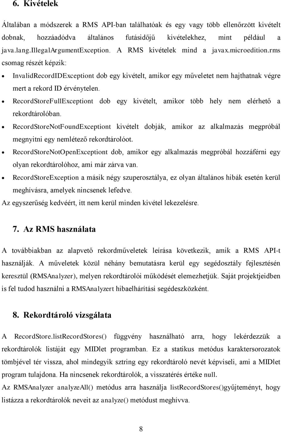 rms csomag részét képzik: InvalidRecordIDExceptiont dob egy kivételt, amikor egy műveletet nem hajthatnak végre mert a rekord ID érvénytelen.