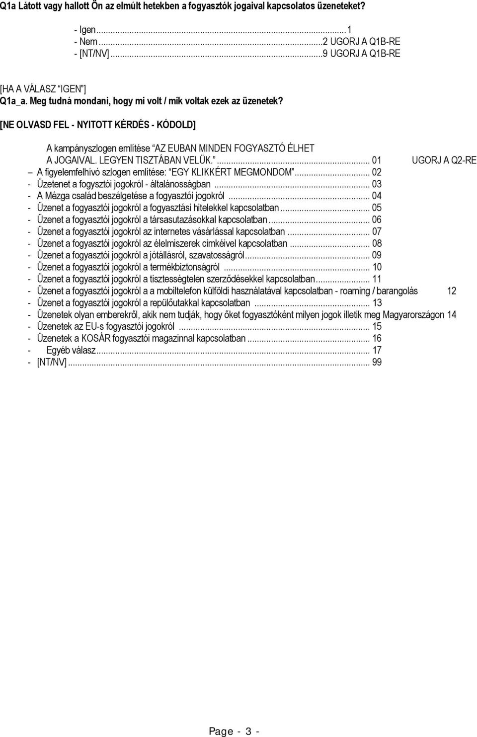 ... 01 UGORJ A Q2-RE A figyelemfelhívó szlogen említése: EGY KLIKKÉRT MEGMONDOM... 02 - Üzetenet a fogysztói jogokról - általánosságban... 03 - A Mézga család beszélgetése a fogyasztói jogokról.