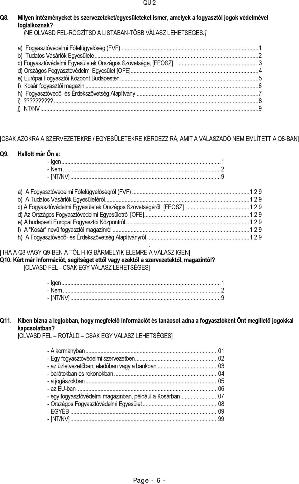 .. 4 e) Európai Fogyasztói Központ Budapesten... 5 f) Kosár fogyasztói magazin... 6 h) Fogyasztóvedő- és Érdekszövetség Alapítvány... 7 i)??????????... 8 j) NT/NV.