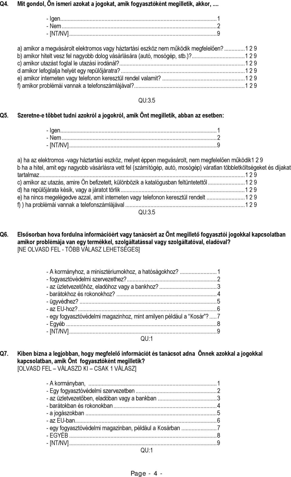 ... 1 2 9 e) amikor interneten vagy telefonon keresztül rendel valamit?... 1 2 9 f) amikor problémái vannak a telefonszámlájával?... 1 2 9 QU:3.5 Q5.