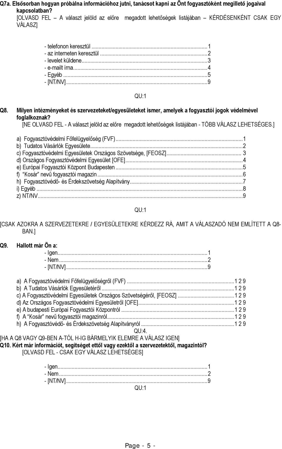 .. 4 - Egyéb... 5 QU:1 Q8. Milyen intézményeket és szervezeteket/egyesületeket ismer, amelyek a fogyasztói jogok védelmével foglalkoznak?