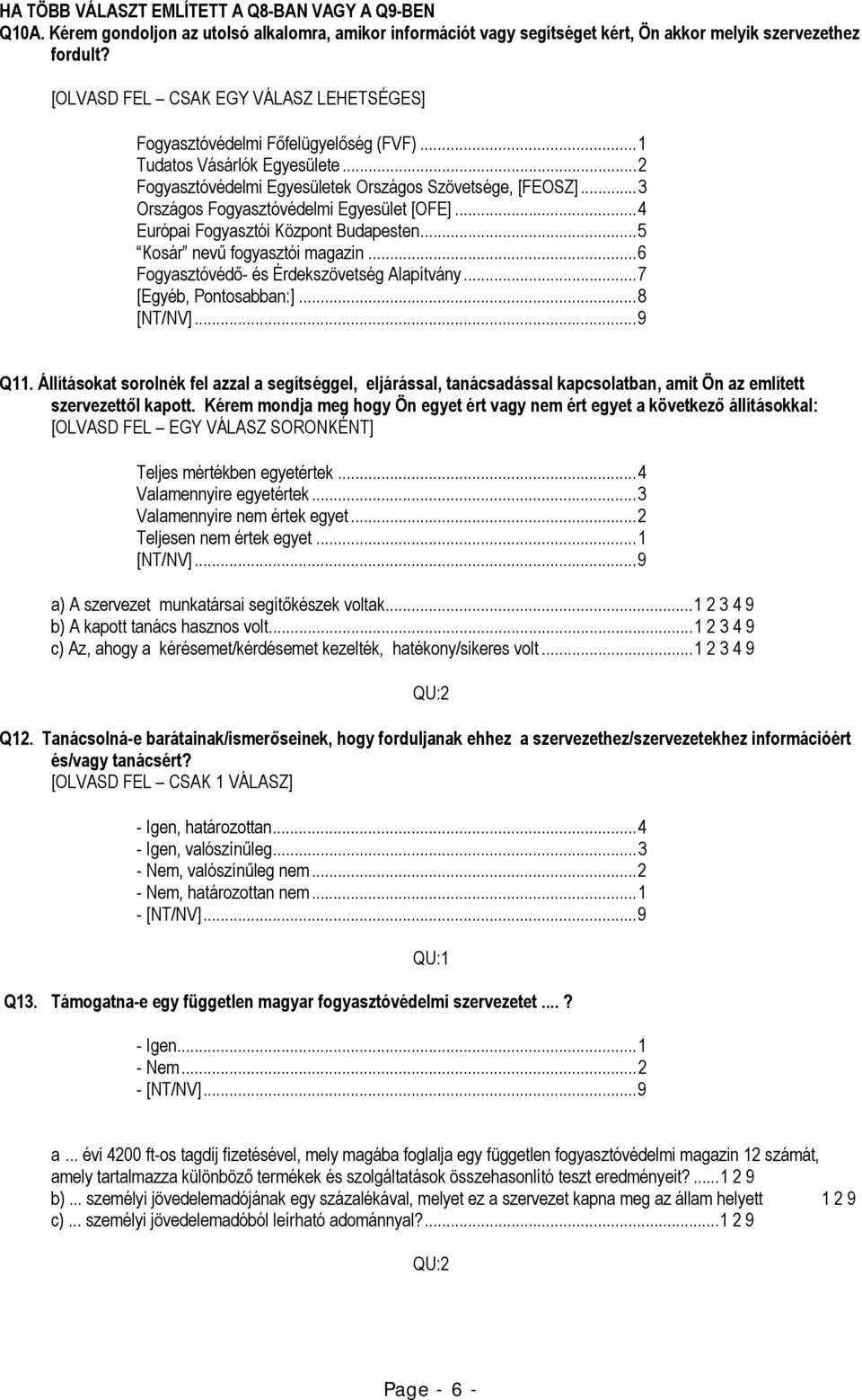 .. 3 Országos Fogyasztóvédelmi Egyesület [OFE]... 4 Európai Fogyasztói Központ Budapesten... 5 Kosár nevű fogyasztói magazin... 6 Fogyasztóvédő- és Érdekszövetség Alapítvány... 7 [Egyéb, Pontosabban:].