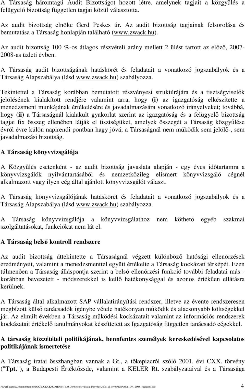 Az audit bizottság 100 %-os átlagos részvételi arány mellett 2 ülést tartott az elz, 2007-2008-as üzleti évben.