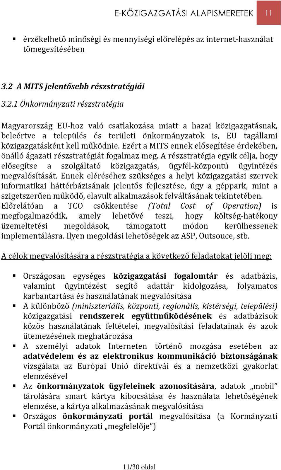 1 Önkormányzati részstratégia Magyarország EU-hoz való csatlakozása miatt a hazai közigazgatásnak, beleértve a település és területi önkormányzatok is, EU tagállami közigazgatásként kell működnie.