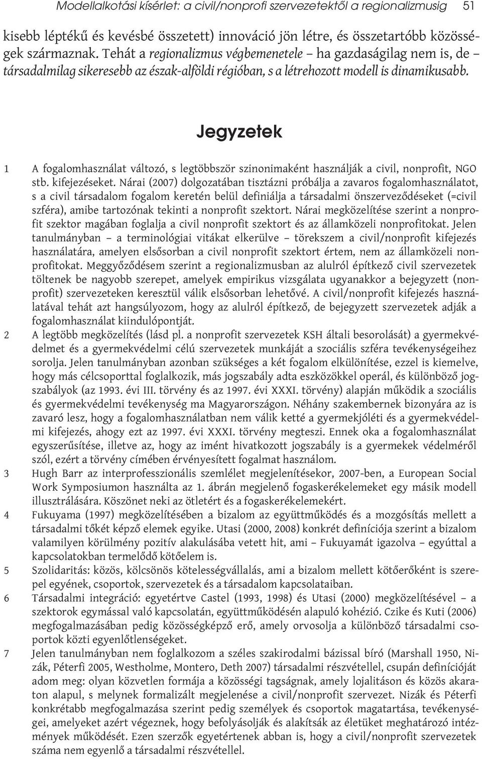 Jegyzetek 1 A fogalomhasználat változó, s legtöbbször szinonimaként használják a civil, nonprofit, NGO stb. kifejezéseket.