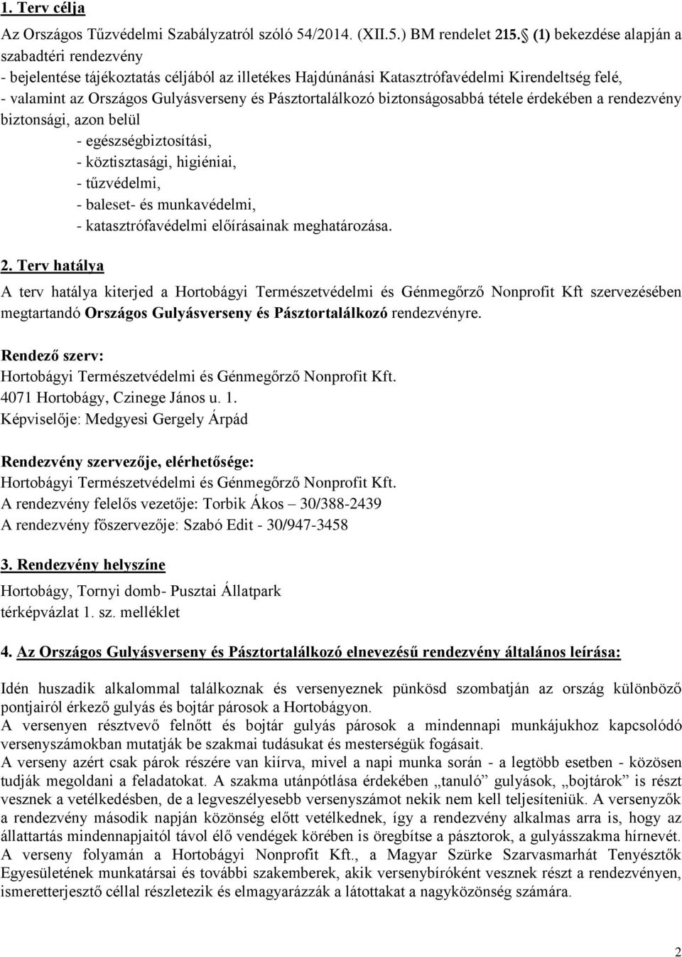 Pásztortalálkozó biztonságosabbá tétele érdekében a rendezvény biztonsági, azon belül - egészségbiztosítási, - köztisztasági, higiéniai, - tűzvédelmi, - baleset- és munkavédelmi, - katasztrófavédelmi