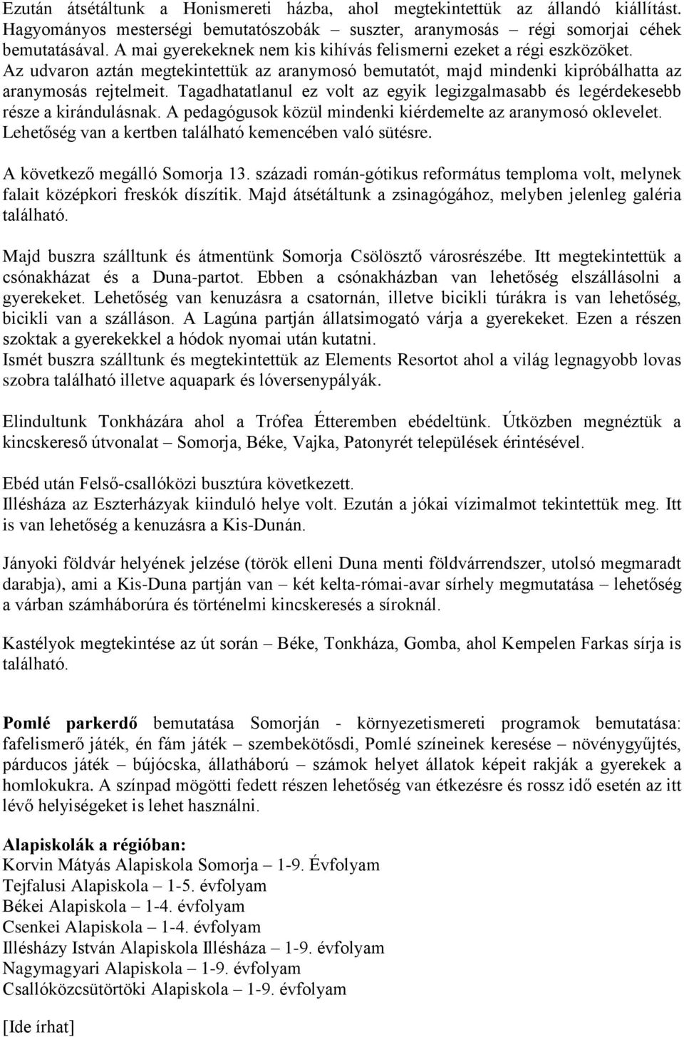 Tagadhatatlanul ez volt az egyik legizgalmasabb és legérdekesebb része a kirándulásnak. A pedagógusok közül mindenki kiérdemelte az aranymosó oklevelet.