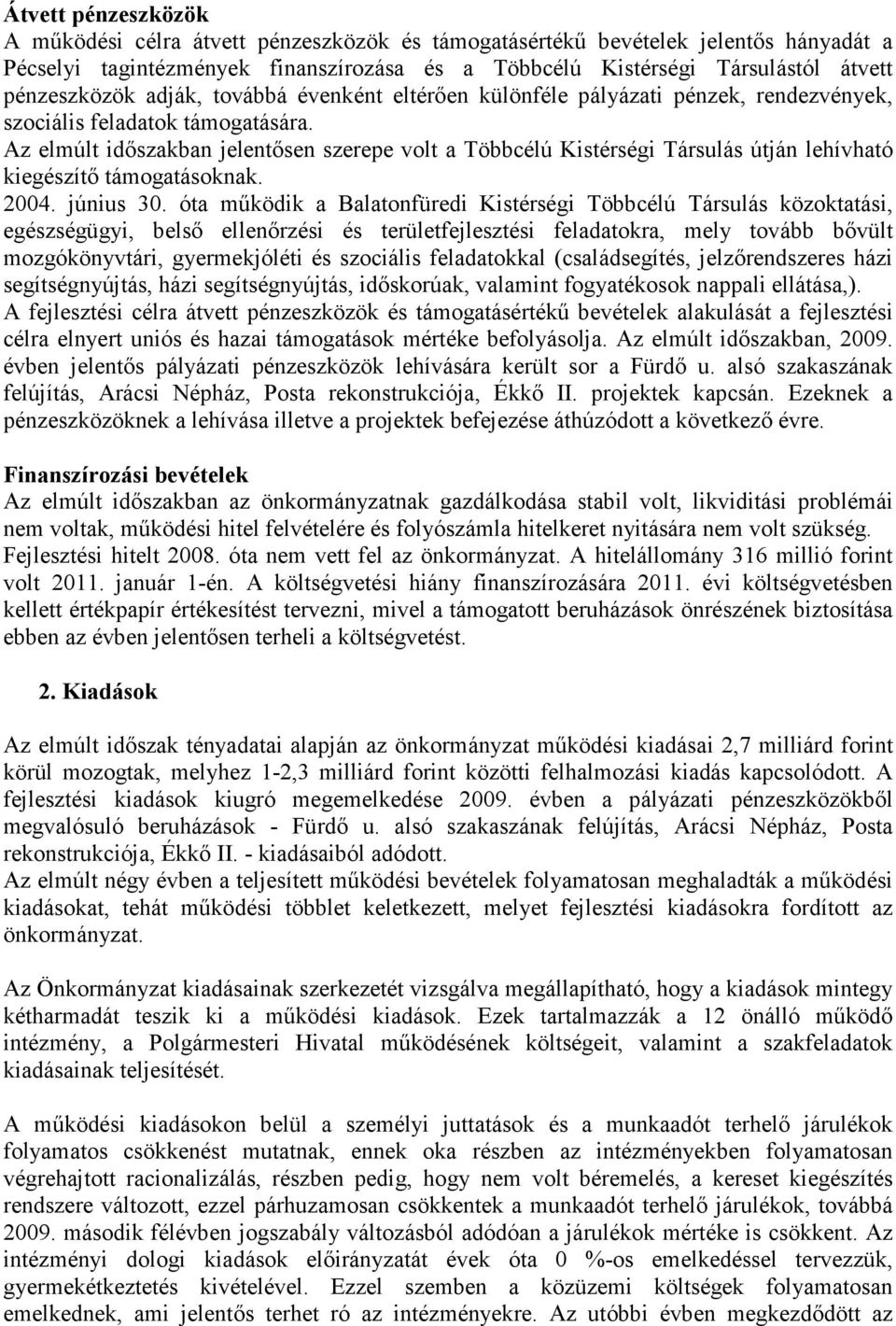 Az elmúlt időszakban jelentősen szerepe volt a Többcélú Kistérségi Társulás útján lehívható kiegészítő támogatásoknak. 2004. június 30.