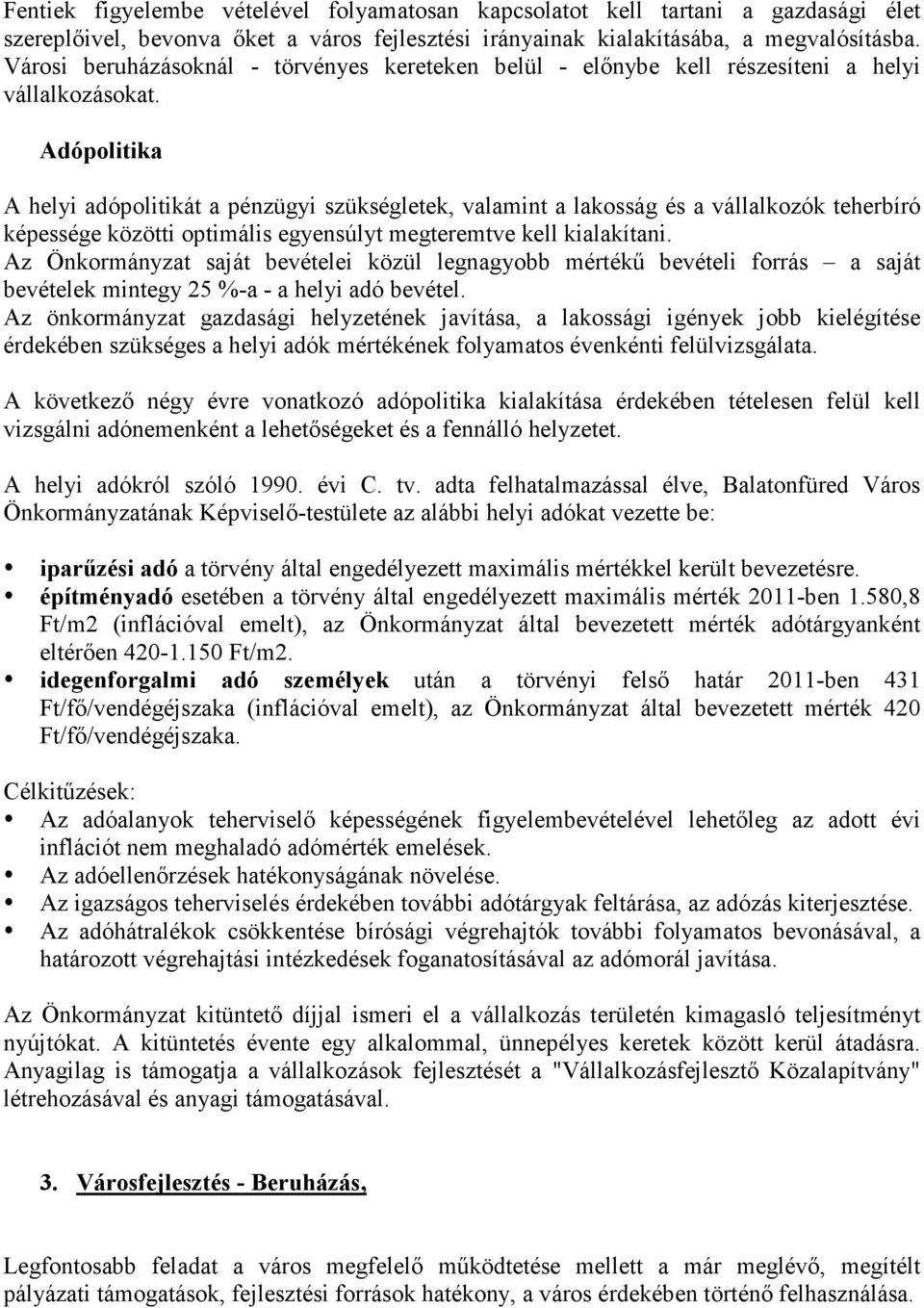 Adópolitika A helyi adópolitikát a pénzügyi szükségletek, valamint a lakosság és a vállalkozók teherbíró képessége közötti optimális egyensúlyt megteremtve kell kialakítani.