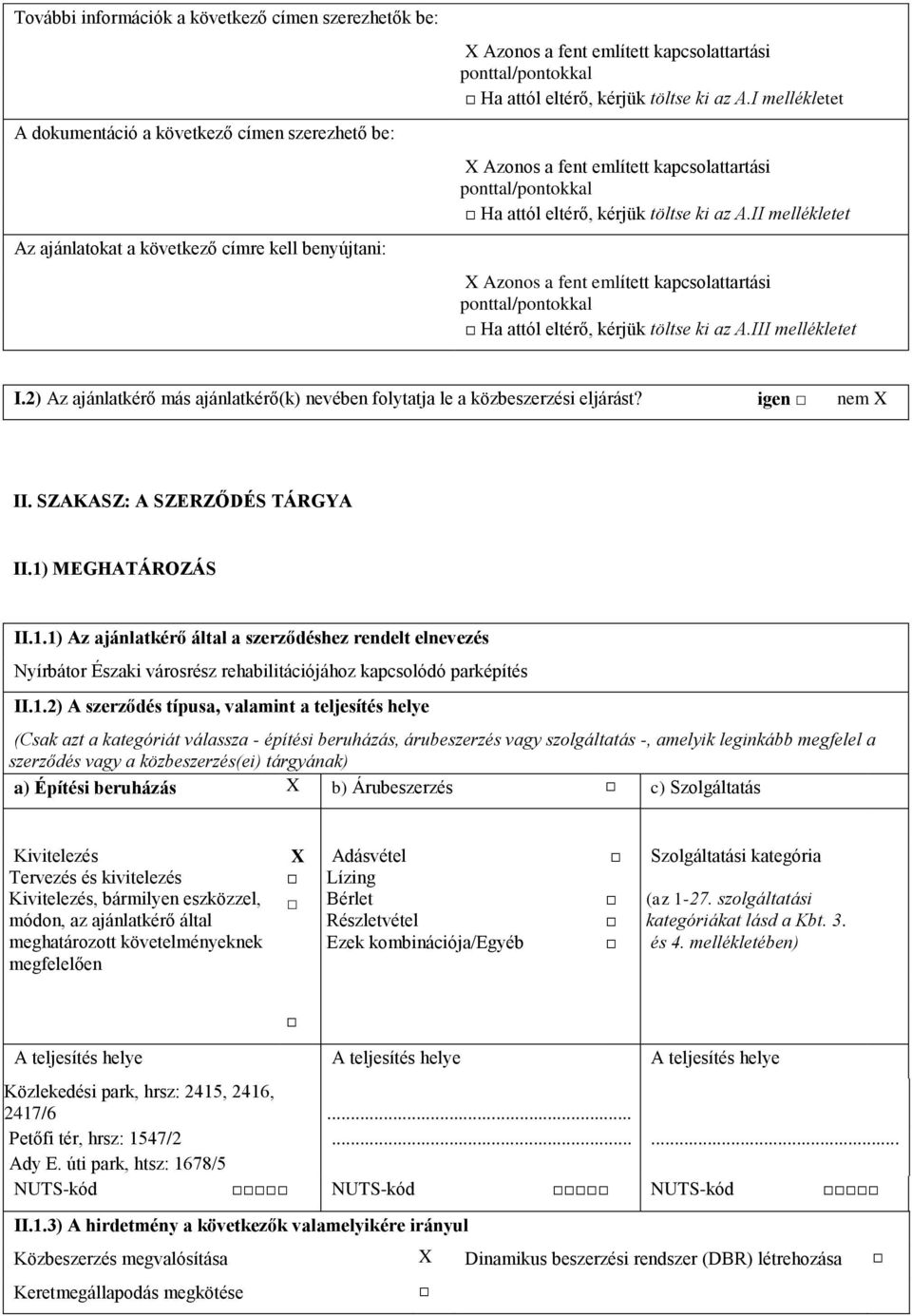 II mellékletet X Azonos a fent említett kapcsolattartási ponttal/pontokkal Ha attól eltérő, kérjük töltse ki az A.III mellékletet I.