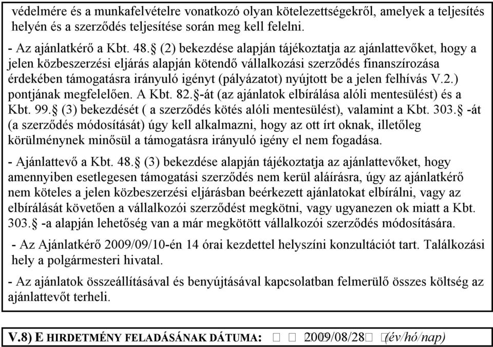 nyújtott be a jelen felhívás V.2.) pontjának megfelelően. A Kbt. 82. -át (az ajánlatok elbírálása alóli mentesülést) és a Kbt. 99.