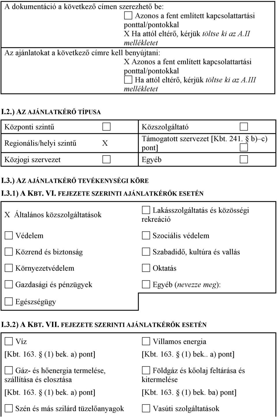 ) AZ AJÁNLATKÉRŐ TÍPUSA Központi szintű Regionális/helyi szintű Közjogi szervezet X Közszolgáltató Támogatott szervezet [Kbt. 241. b) c) pont] Egyéb I.3.) AZ AJÁNLATKÉRŐ TEVÉKENYSÉGI KÖRE I.3.1) A KBT.