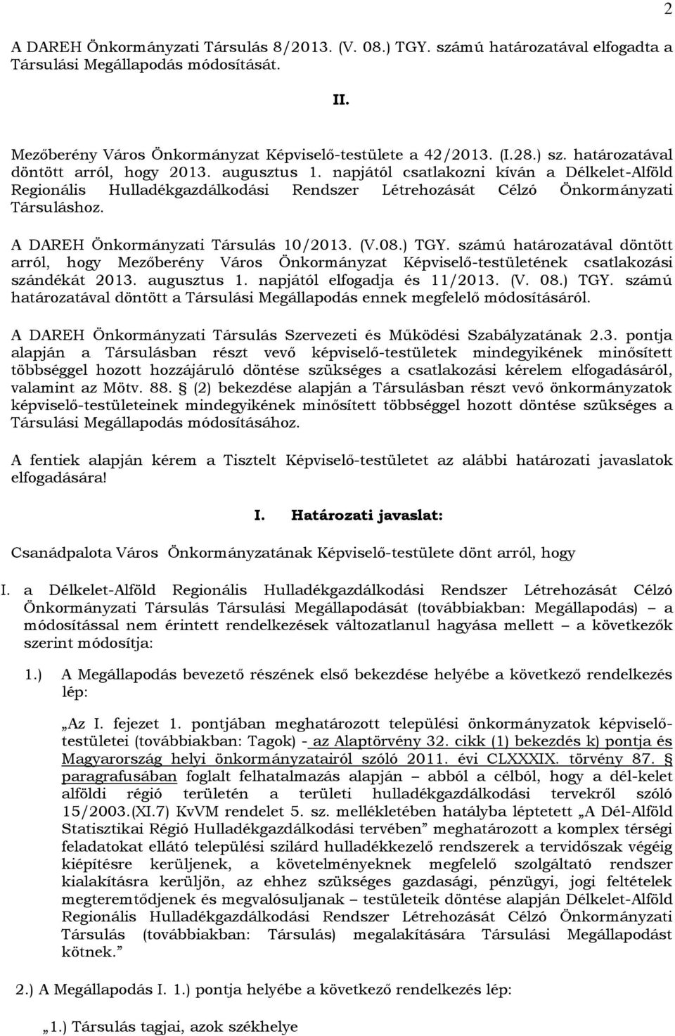 A DAREH Önkormányzati Társulás 10/2013. (V.08.) TGY. számú határozatával döntött arról, hogy Mezőberény Város Önkormányzat Képviselő-testületének csatlakozási szándékát 2013. augusztus 1.