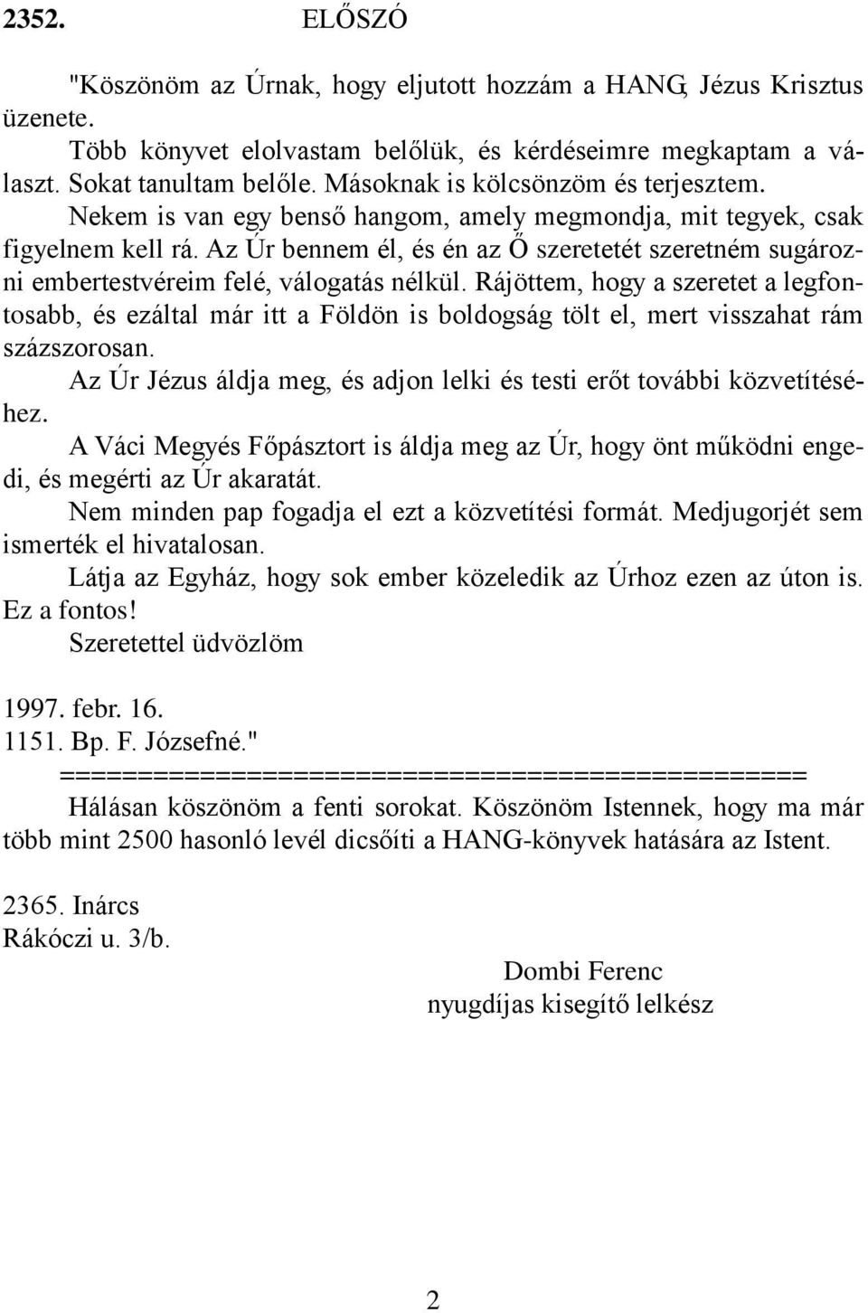 Az Úr bennem él, és én az Ő szeretetét szeretném sugározni embertestvéreim felé, válogatás nélkül.