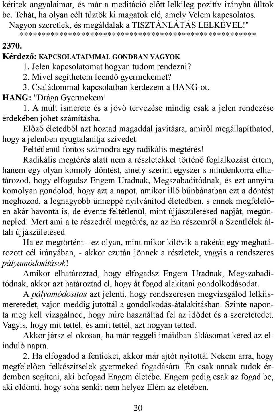 Jelen kapcsolatomat hogyan tudom rendezni? 2. Mivel segíthetem leendő gyermekemet? 3. Családommal kapcsolatban kérdezem a HANG-ot. 1.