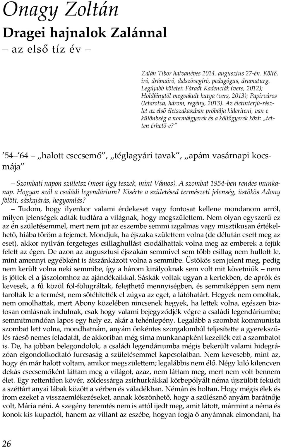 Az életinterjú-részlet az első életszakaszban próbálja kideríteni, van-e különbség a normálgyerek és a költőgyerek közt: tetten érhető-e?