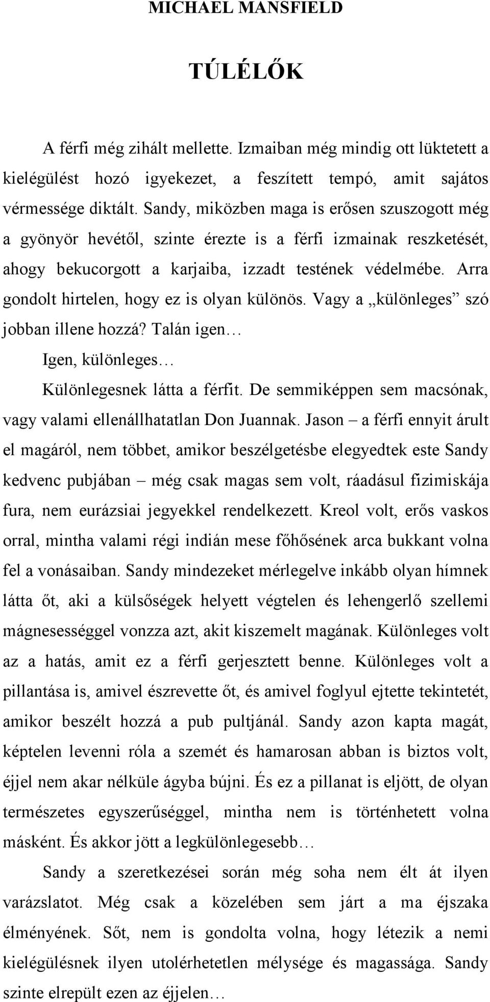 Arra gondolt hirtelen, hogy ez is olyan különös. Vagy a különleges szó jobban illene hozzá? Talán igen Igen, különleges Különlegesnek látta a férfit.