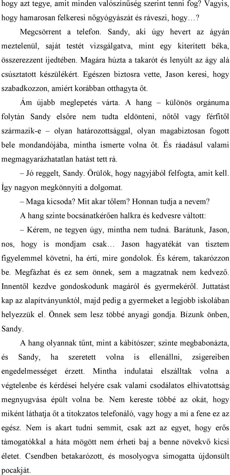 Egészen biztosra vette, Jason keresi, hogy szabadkozzon, amiért korábban otthagyta ıt. Ám újabb meglepetés várta.