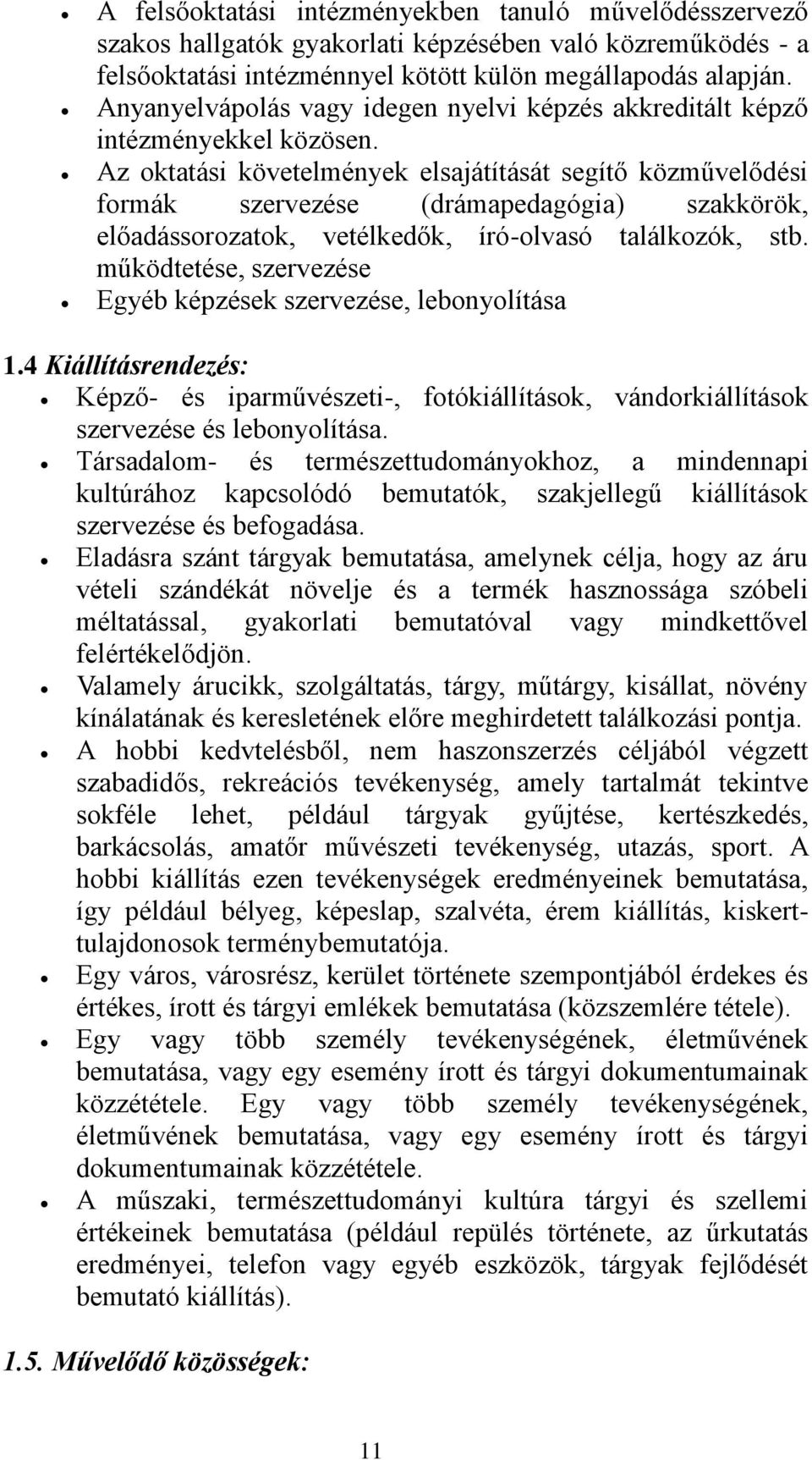 Az oktatási követelmények elsajátítását segítő közművelődési formák szervezése (drámapedagógia) szakkörök, előadássorozatok, vetélkedők, író-olvasó találkozók, stb.