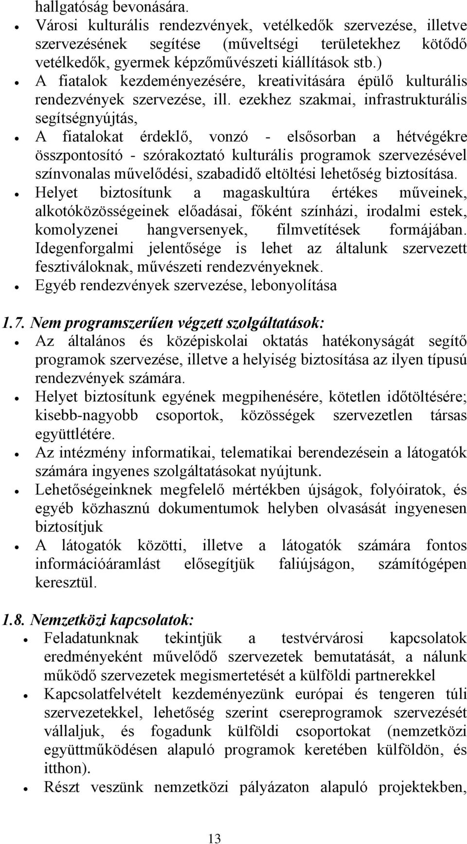 ezekhez szakmai, infrastrukturális segítségnyújtás, A fiatalokat érdeklő, vonzó - elsősorban a hétvégékre összpontosító - szórakoztató kulturális programok szervezésével színvonalas művelődési,