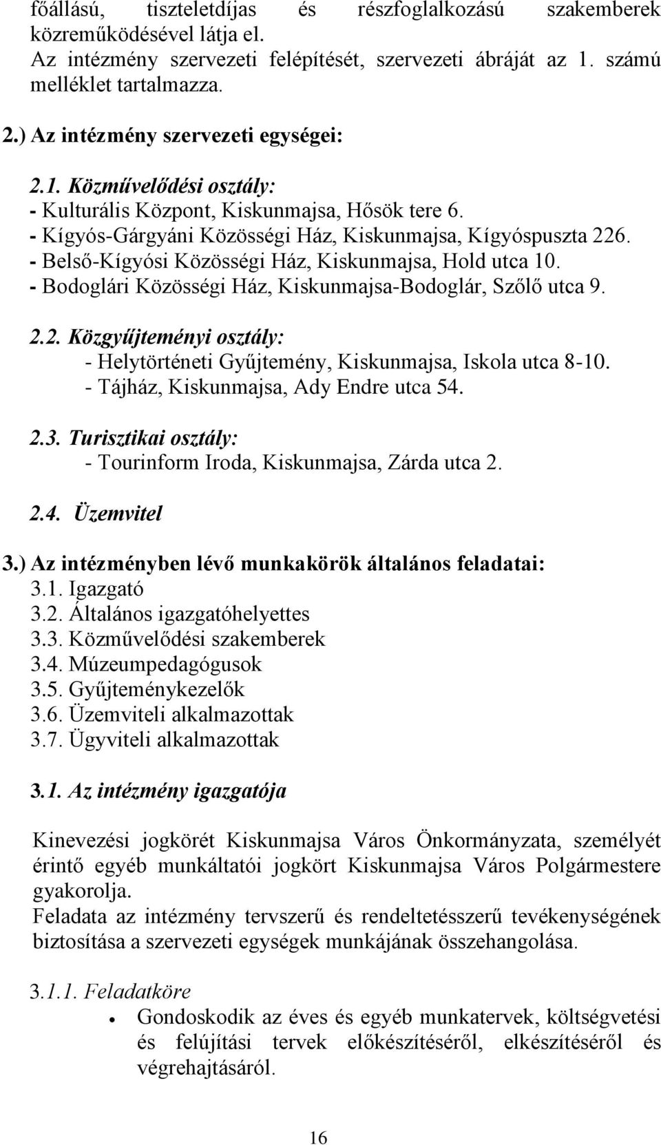 - Belső-Kígyósi Közösségi Ház, Kiskunmajsa, Hold utca 10. - Bodoglári Közösségi Ház, Kiskunmajsa-Bodoglár, Szőlő utca 9. 2.