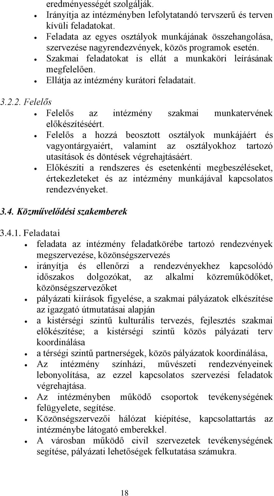 Ellátja az intézmény kurátori feladatait. 3.2.2. Felelős Felelős az intézmény szakmai munkatervének előkészítéséért.