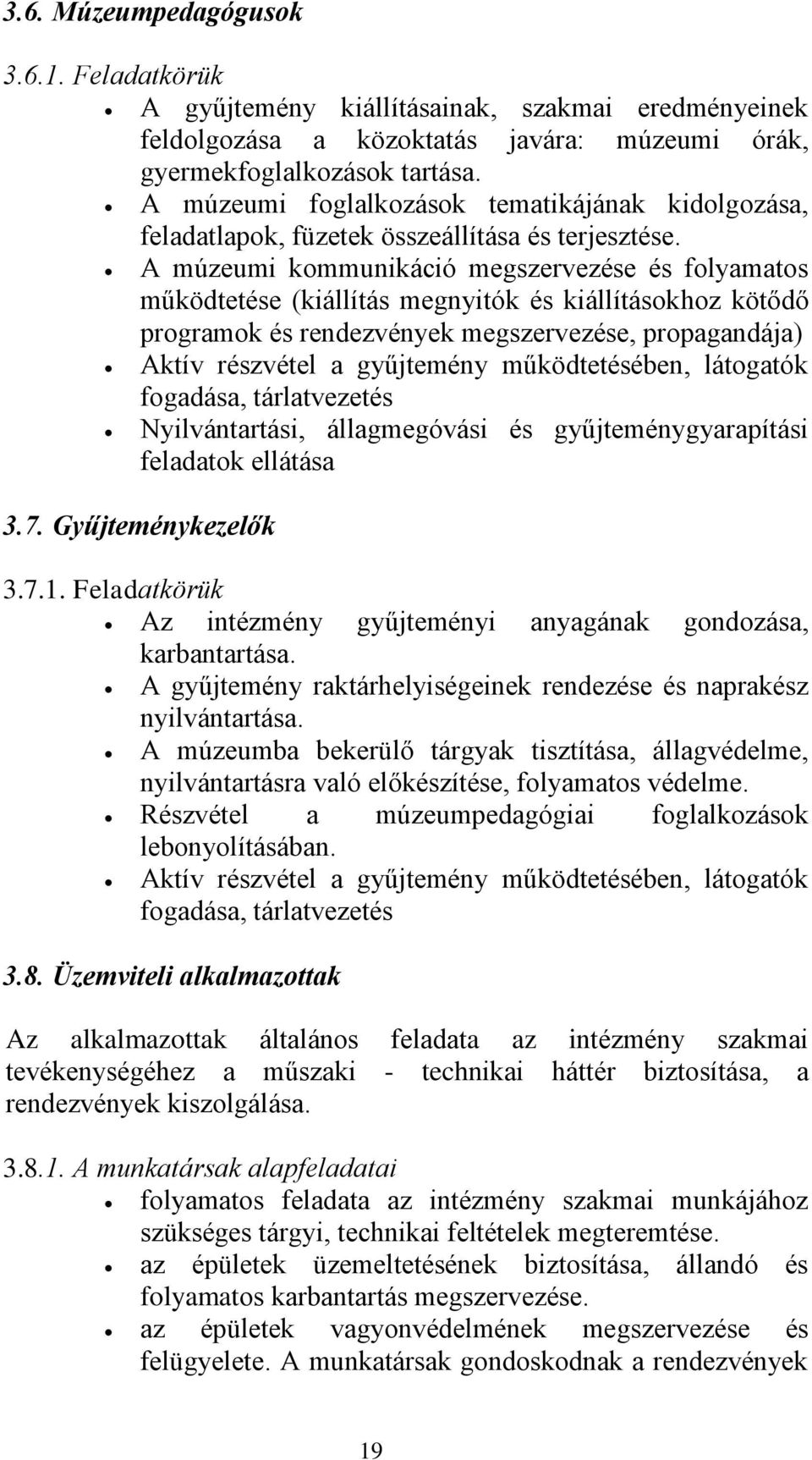 A múzeumi kommunikáció megszervezése és folyamatos működtetése (kiállítás megnyitók és kiállításokhoz kötődő programok és rendezvények megszervezése, propagandája) Aktív részvétel a gyűjtemény