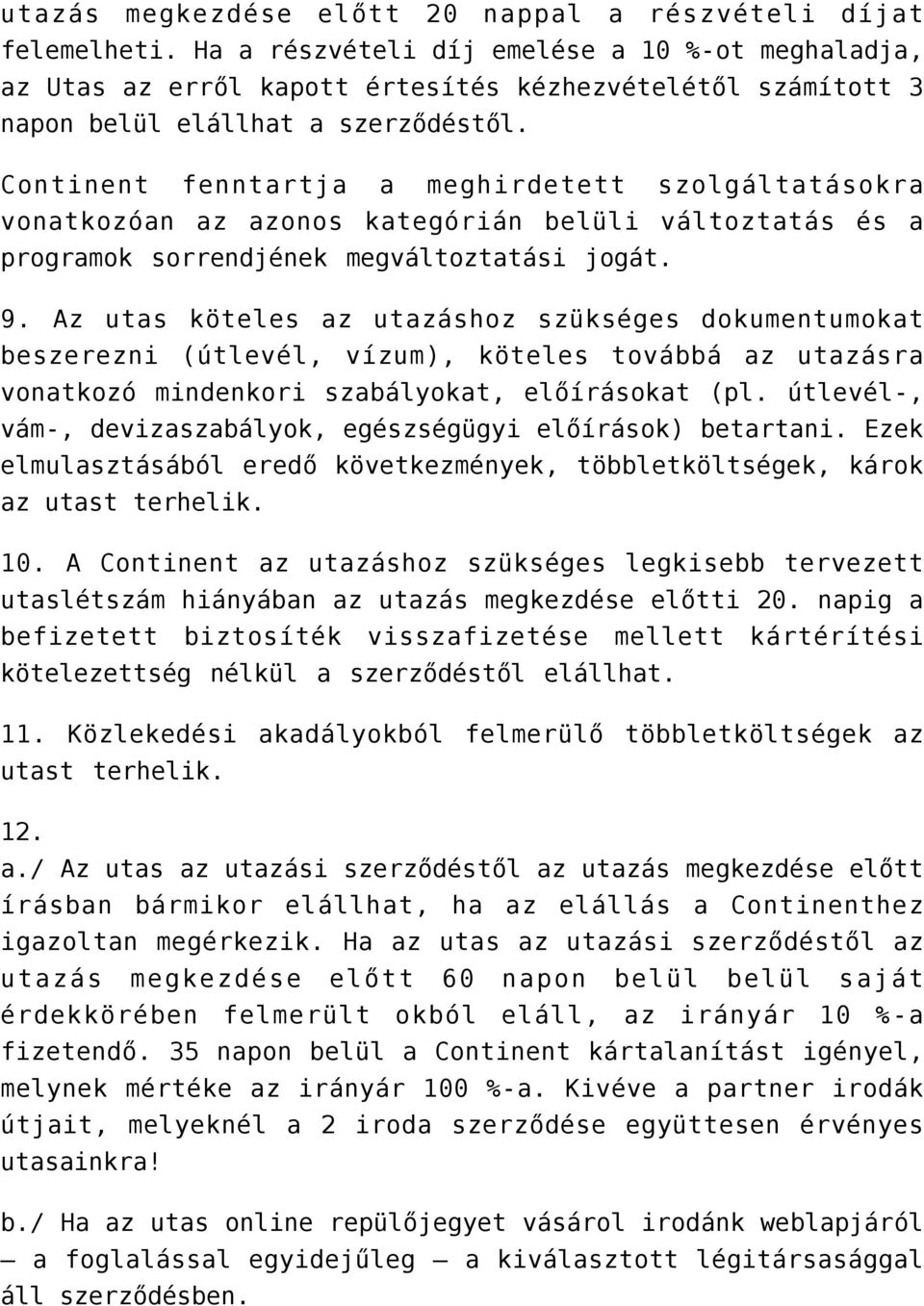 Continent fenntartja a meghirdetett szolgáltatásokra vonatkozóan az azonos kategórián belüli változtatás és a programok sorrendjének megváltoztatási jogát. 9.