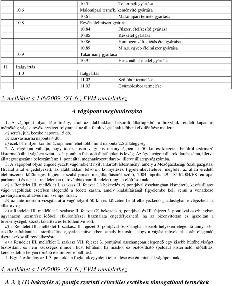 03 Gyümölcsbor termelése 3. melléklet a 146/2009. (XI. 6.) FVM rendelethez A vágópont meghatározása 1.