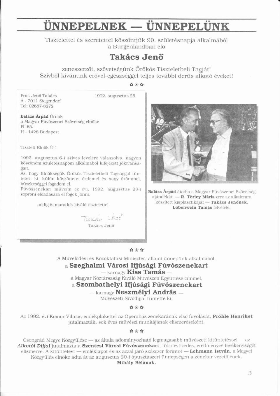 é Prof Jenõ ő Takcs 1992 augusztus 25 A - 701 1 Siegendorf i Tel: 02687-8272 Balzs Árpd ÚUmak a Magyar Füvószenei ú Ó Szövetség ö é elnökeö Pf 65 H - 1428 Budapest ő Takcs Jenő û fä ú' Tisztelt Elnök