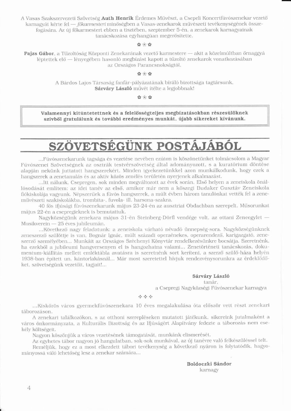 ó Központi ö Zenekarnak vezető ő karméstere- akit a közelmúltbanö ú őrnaggyő léptettéké előő - lényegébené é hasonló Ó megbízstí kapott a tűzoltó í ő zenekarok vonatkozsban az Orszgos Parancsnoksgtól