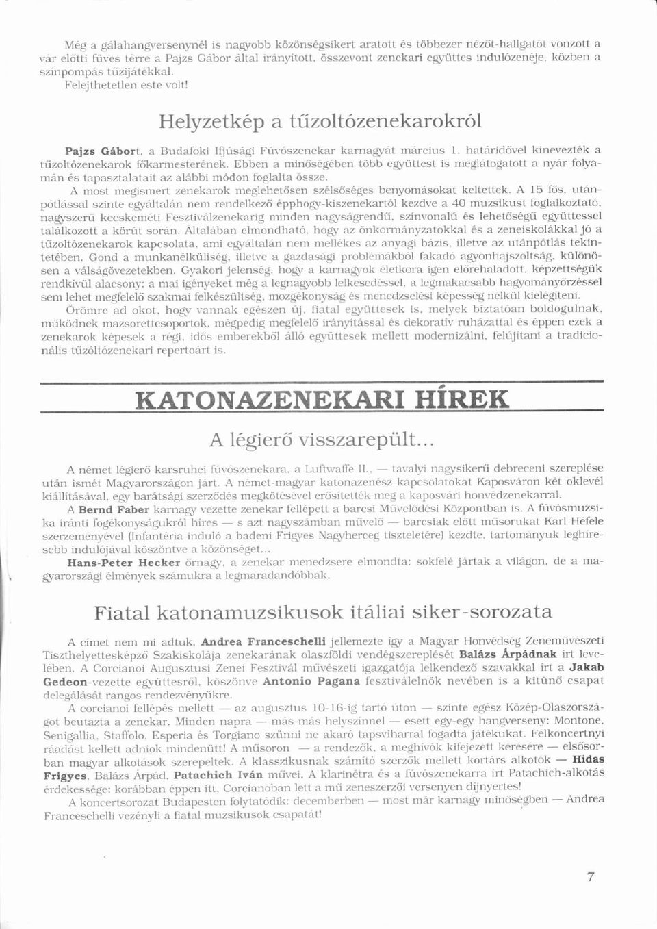 é ű ó Helyzetkép a tűzoltózenekarokról Pajzs Gbort a Budafoki Ifjúsgi Fúvószenekarú ó karnagyt mrcius l hatridővel ő kineveztéké a tűzoltózenekarok ű ő főkarmesterének ő é Ebben a minőő ségében é é