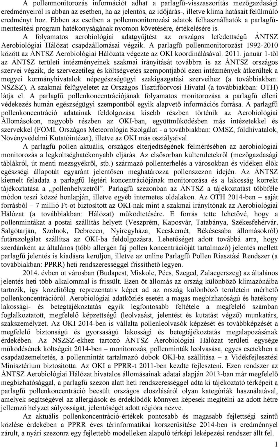 A folyamatos aerobiológiai adatgyűjtést az országos lefedettségű ÁNTSZ Aerobiológiai Hálózat csapdaállomásai végzik.