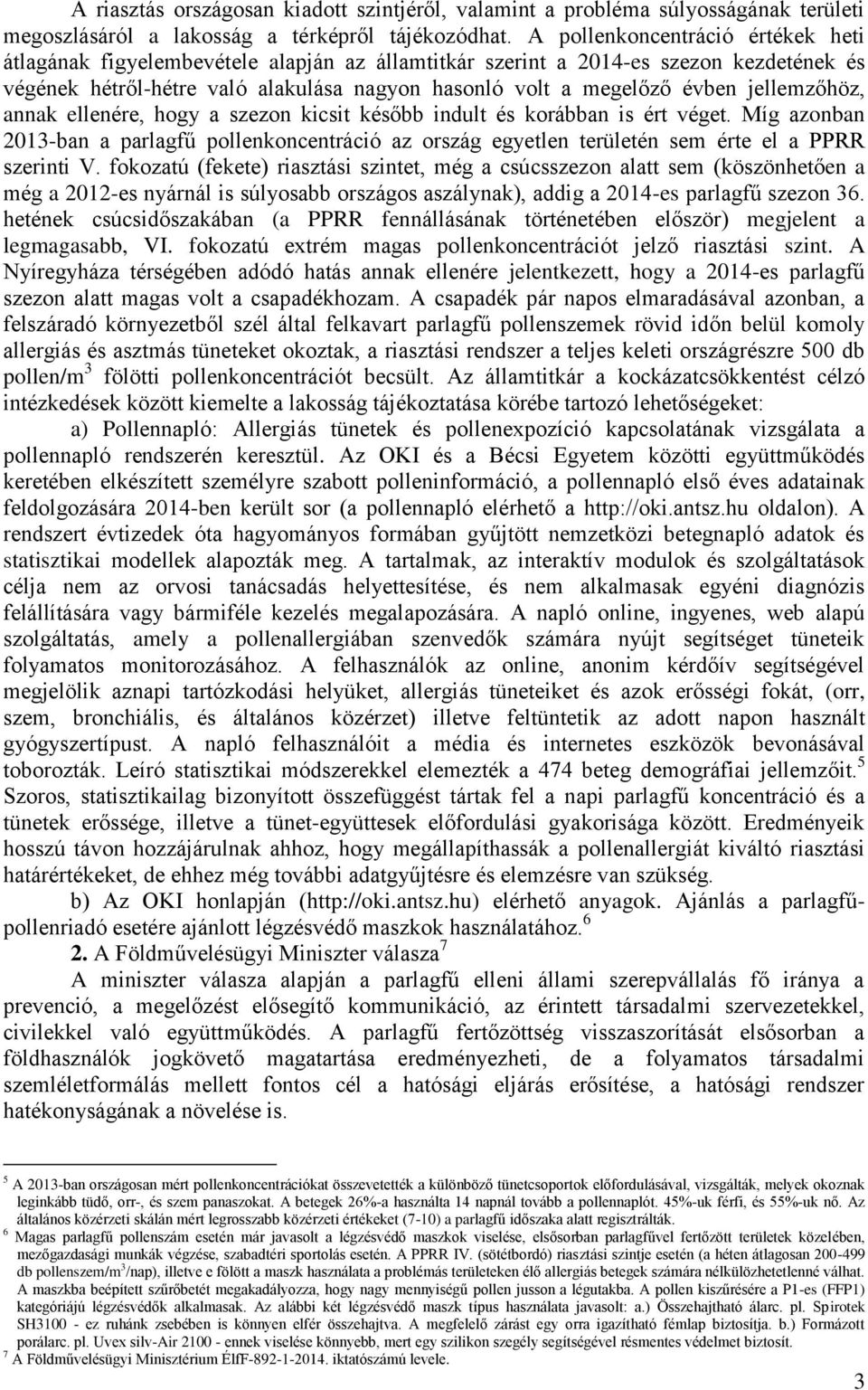 jellemzőhöz, annak ellenére, hogy a szezon kicsit később indult és korábban is ért véget. Míg azonban 2013-ban a parlagfű pollenkoncentráció az ország egyetlen területén sem érte el a PPRR szerinti V.