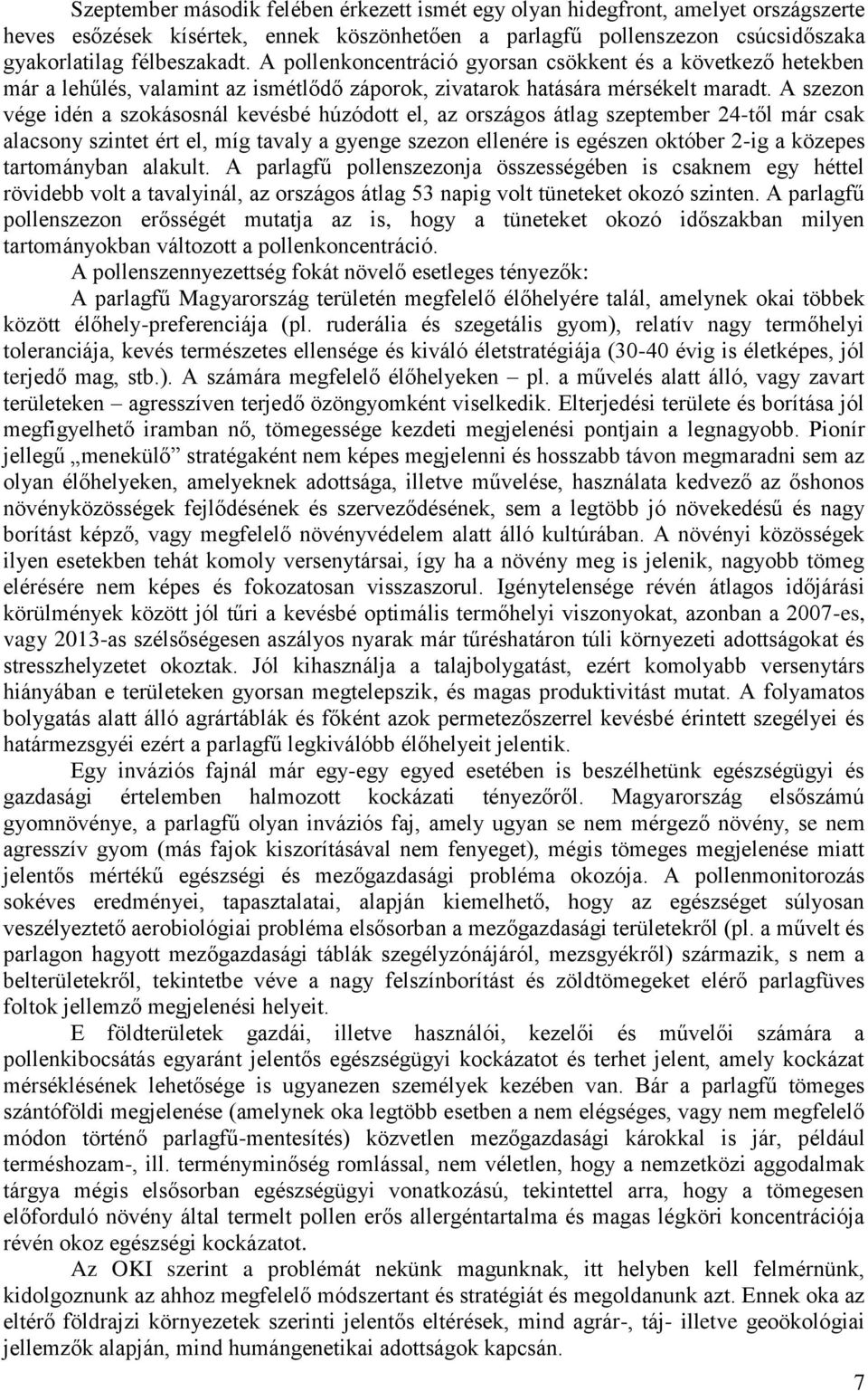 A szezon vége idén a szokásosnál kevésbé húzódott el, az országos átlag szeptember 24-től már csak alacsony szintet ért el, míg tavaly a gyenge szezon ellenére is egészen október 2-ig a közepes