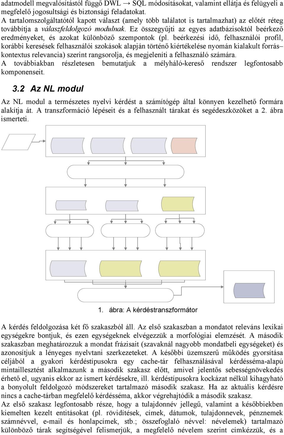 Ez összegyűjti az egyes adatbázisoktól beérkező eredményeket, és azokat különböző szempontok (pl.