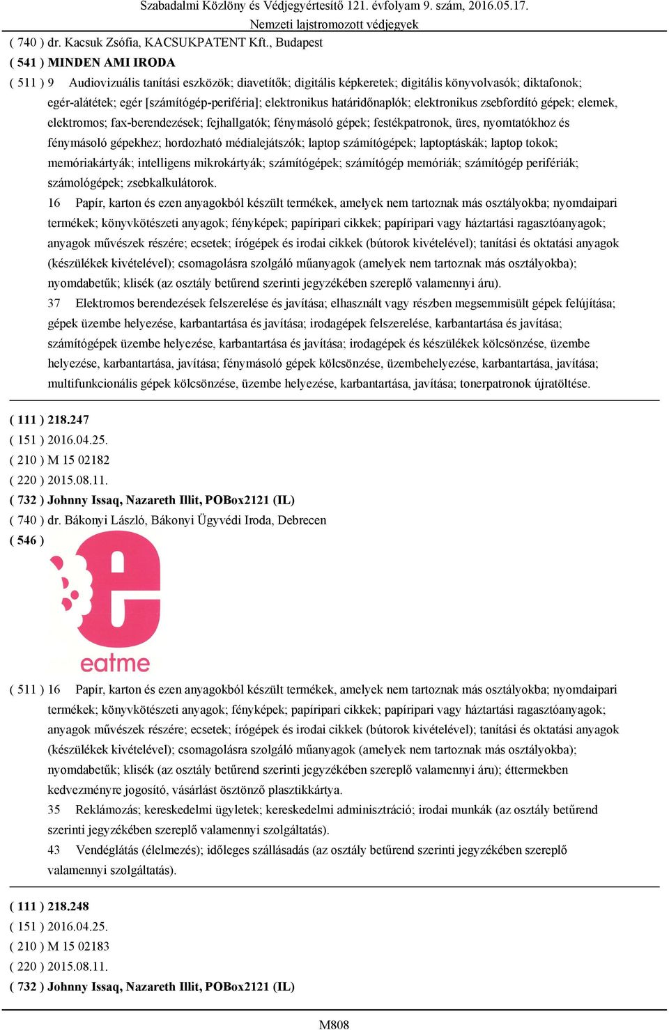 elektronikus határidőnaplók; elektronikus zsebfordító gépek; elemek, elektromos; fax-berendezések; fejhallgatók; fénymásoló gépek; festékpatronok, üres, nyomtatókhoz és fénymásoló gépekhez;