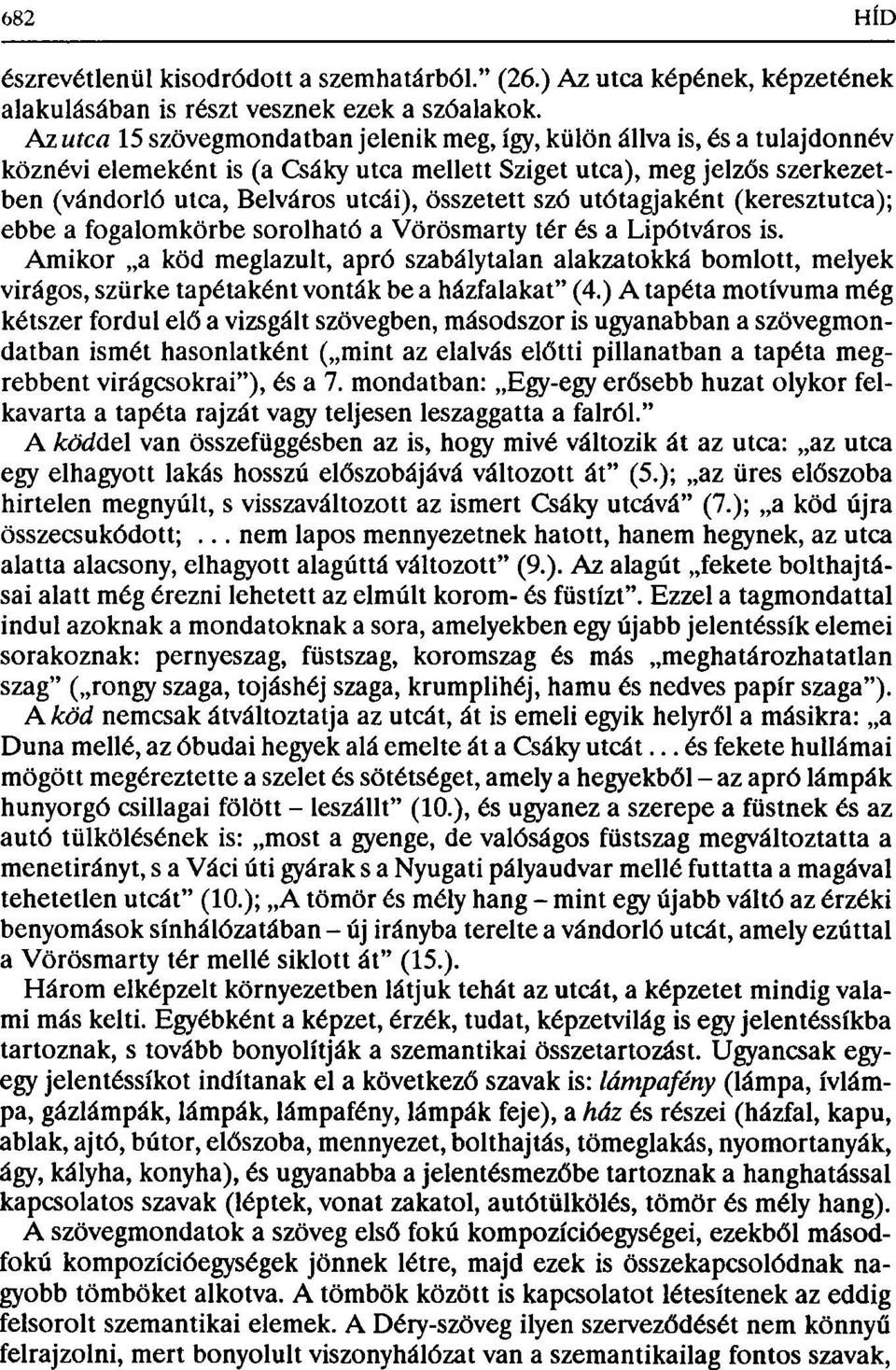 összetett szó utótagjaként (keresztutca); ebbe a fogalomkörbe sorolható a Vörösmarty tér és a Lipótváros is.