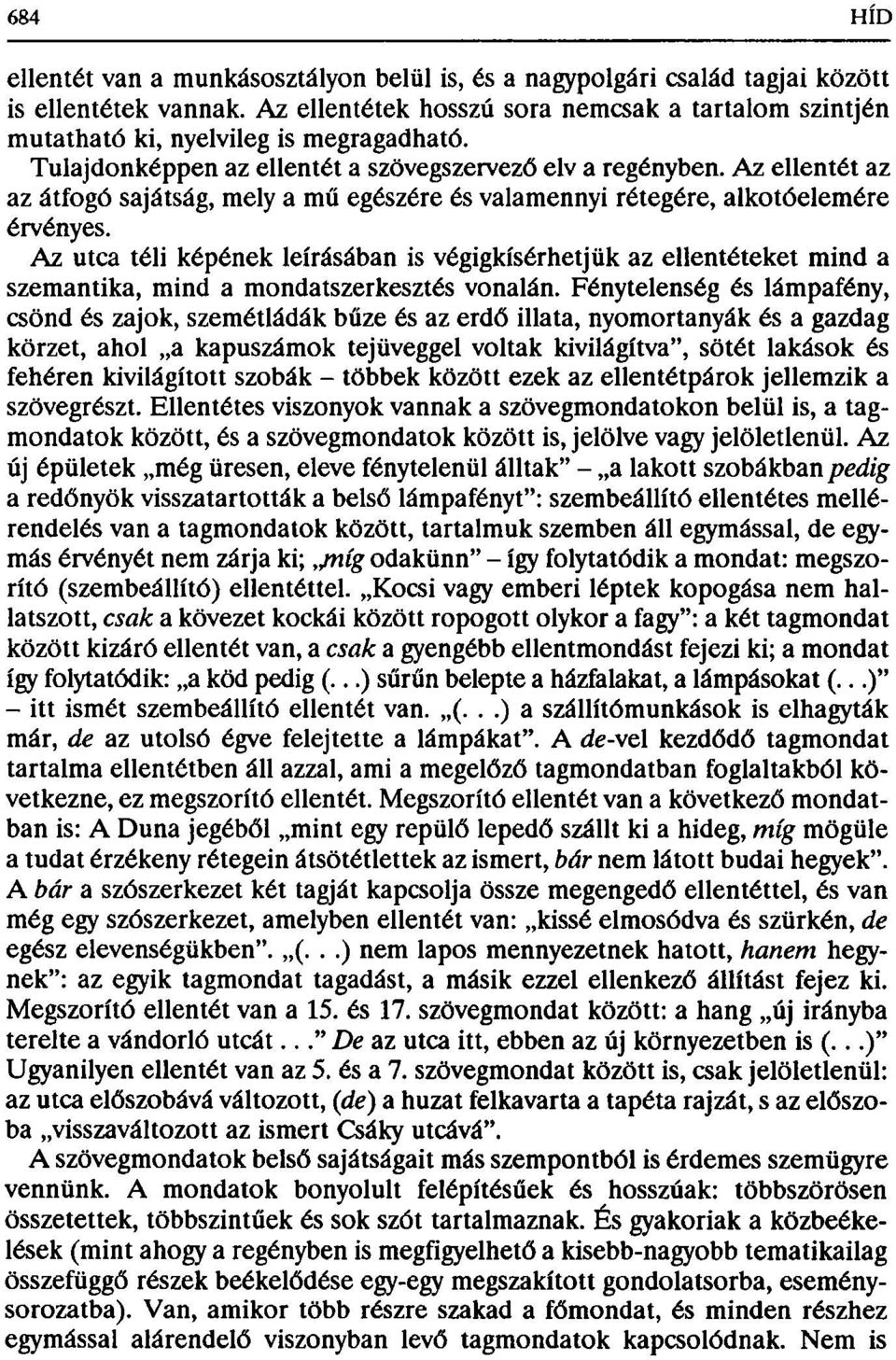 Az utca téli képének leírásában is végigkísérhetjük az ellentéteket mind a szemantika, mind a mondatszerkesztés vonalán.