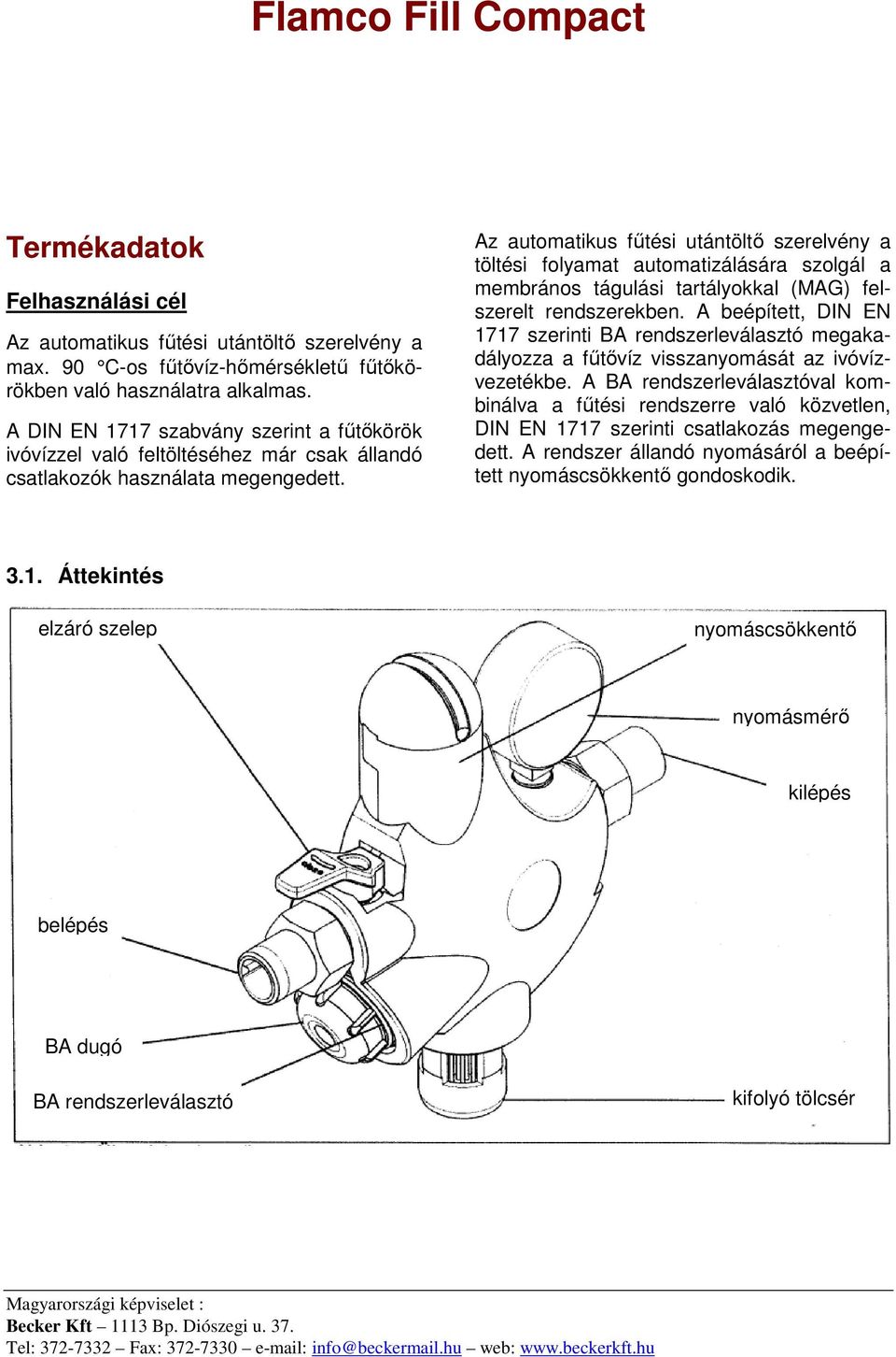 Az automatikus főtési utántöltı szerelvény a töltési folyamat automatizálására szolgál a membrános tágulási tartályokkal (MAG) felszerelt rendszerekben.