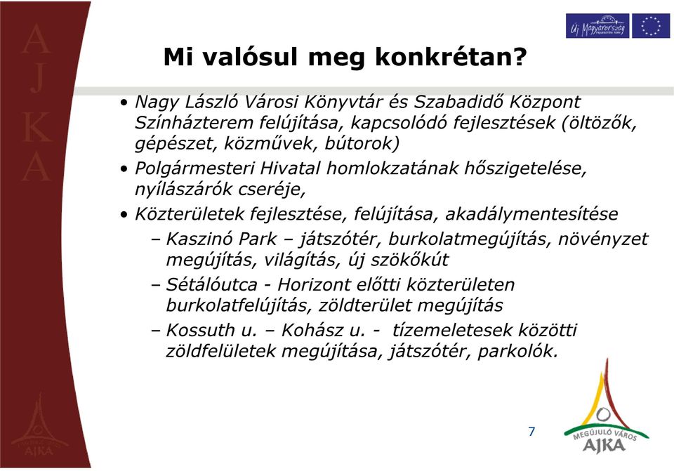 Polgármesteri Hivatal homlokzatának hőszigetelése, nyílászárók cseréje, Közterületek fejlesztése, felújítása, akadálymentesítése Kaszinó