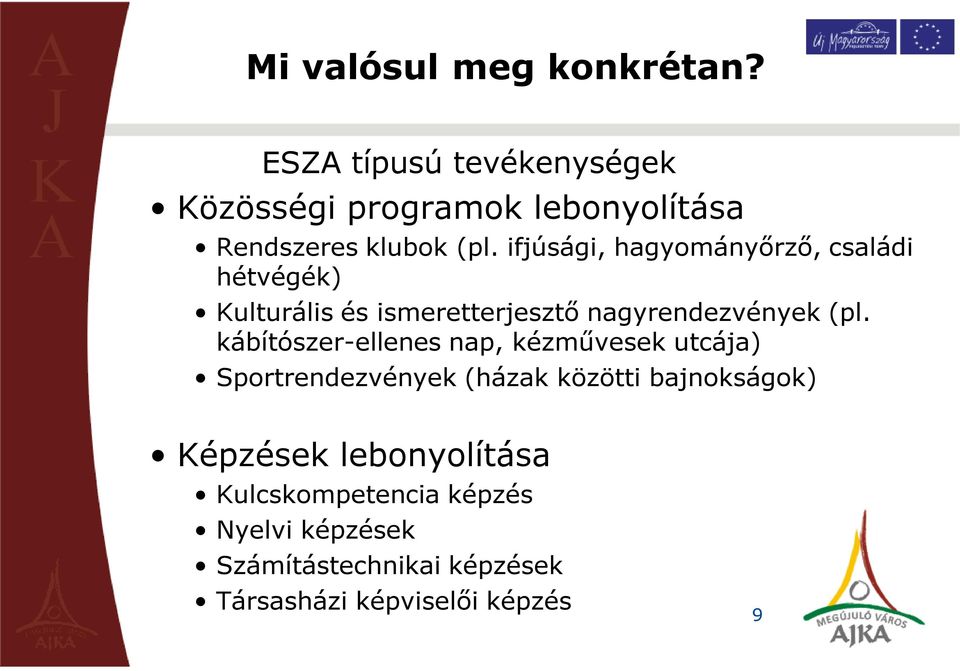 ifjúsági, hagyományőrző, családi hétvégék) Kulturális és ismeretterjesztő nagyrendezvények (pl.