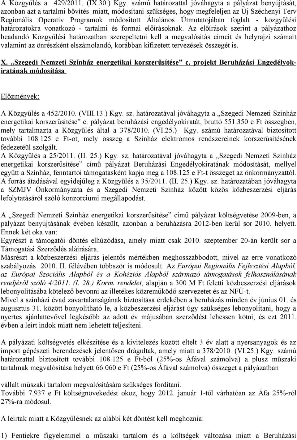 Általános Útmutatójában foglalt - közgyűlési határozatokra vonatkozó - tartalmi és formai előírásoknak.