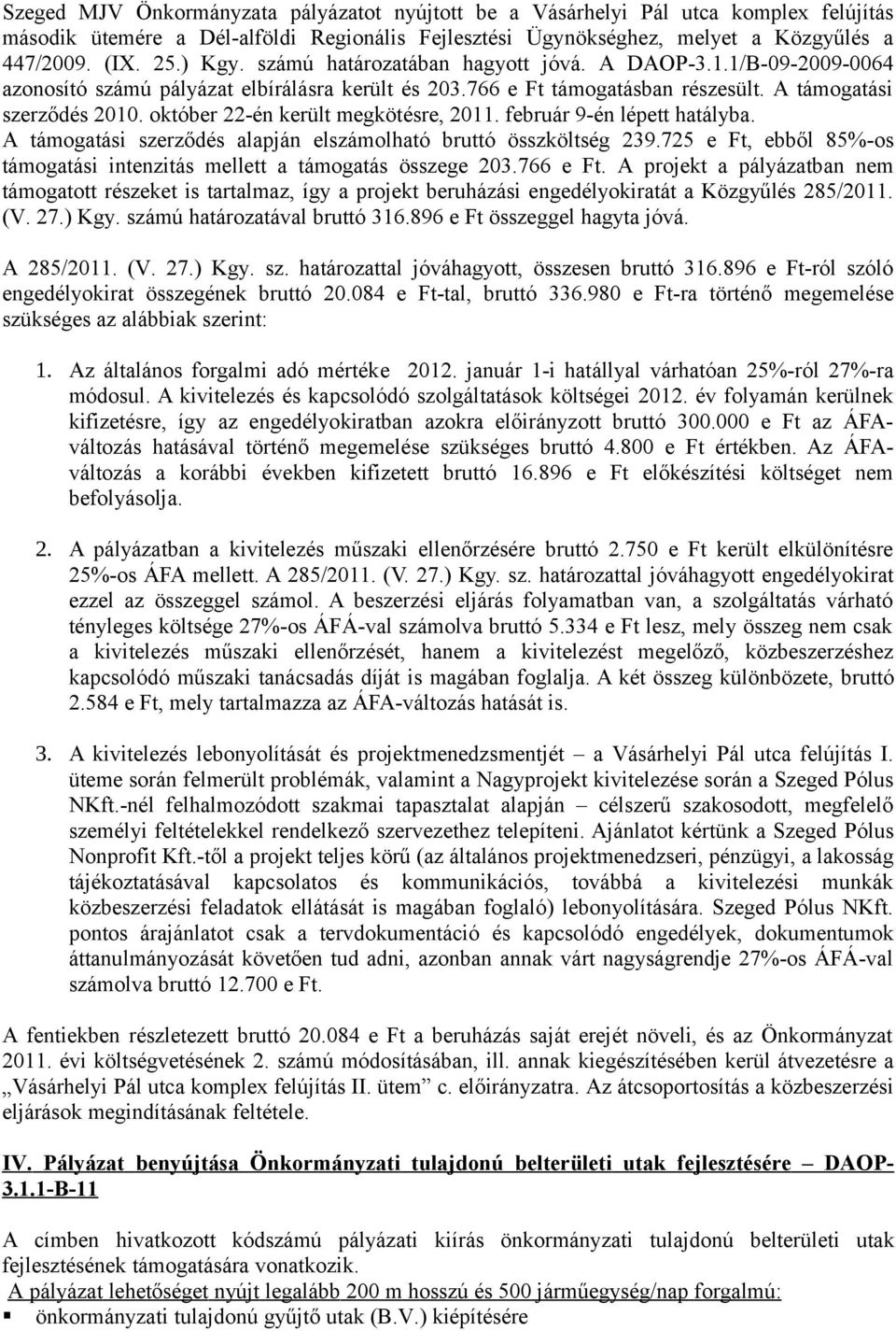 október 22-én került megkötésre, 2011. február 9-én lépett hatályba. A támogatási szerződés alapján elszámolható bruttó összköltség 239.