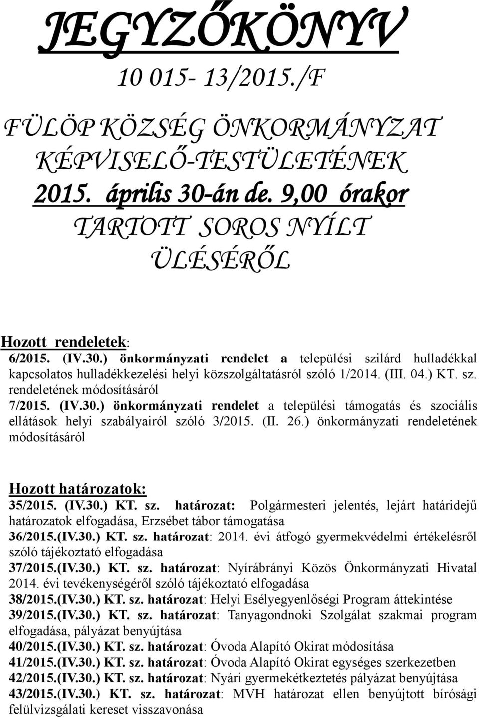 ) önkormányzati rendelet a települési szilárd hulladékkal kapcsolatos hulladékkezelési helyi közszolgáltatásról szóló 1/2014. (III. 04.) KT. sz. rendeletének módosításáról 7/2015. (IV.30.