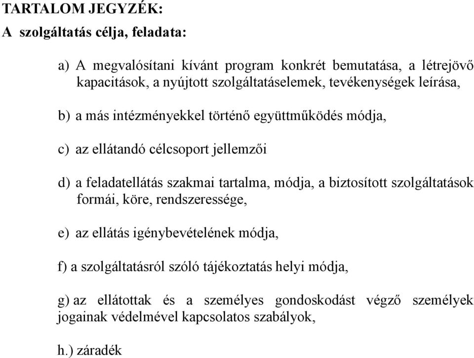 feladatellátás szakmai tartalma, módja, a biztosított szolgáltatások formái, köre, rendszeressége, e) az ellátás igénybevételének módja, f) a