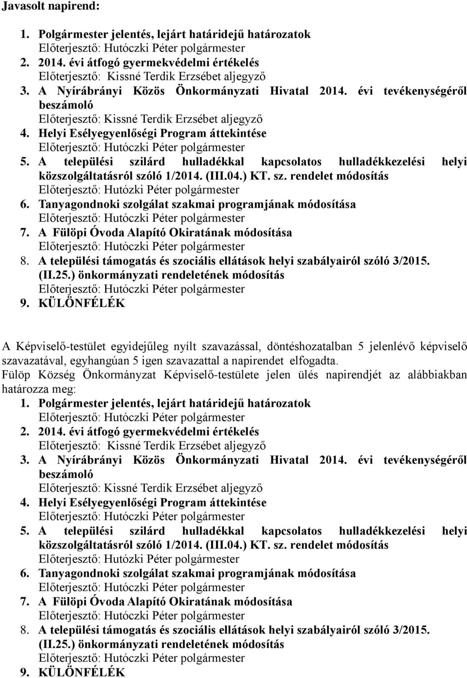 A települési szilárd hulladékkal kapcsolatos hulladékkezelési helyi közszolgáltatásról szóló 1/2014. (III.04.) KT. sz. rendelet módosítás Előterjesztő: Hutózki Péter polgármester 6.