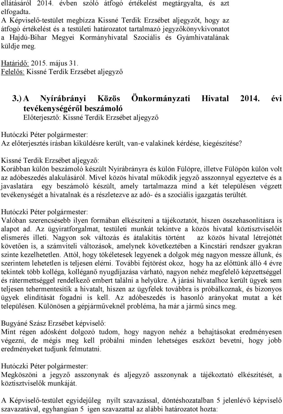 Gyámhivatalának küldje meg. Határidő: 2015. május 31. Felelős: Kissné Terdik Erzsébet aljegyző 3.) A Nyírábrányi Közös Önkormányzati Hivatal 2014.